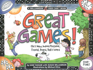 Great Games!: Old & New, Indoor/Outdoor, Travel, Board, Ball & Word