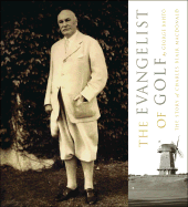 The Evangelist of Golf: The Story of Charles Blair MacDonald