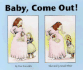 Baby, Come Out!
