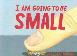 I Am Going to Be Small