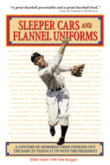 Sleeper Cars and Flannel Uniforms: A Lifetime of Memories from Striking Out the Babe to Teeing It Up with the President