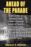 Ahead of Theparade: A Who's Who of Treason and High Crimes - Exclusive Details of Fraud and Corruption of the Monopoly Press, the Banks, the Bench and the Bar, and the Secret Political Police