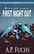 First Night Out: A Superhero Novel [Axiom-Man Saga Episode No. 0]