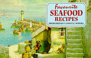 Favourite Seafood Recipes: From Around Britain's Coastal Waters