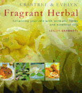 Crabtree & Evelyn Fragrant Herbal: Enhancing Your Life with Aromatic Herbs and Essential Oils