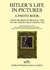 Hitler's Life in Pictures - A Photo Book - From His Birth in Braunau 1889 to the Anschluss in Vienna 1938 - First Published in 1940 as 'Wie Die Ostmark Ihre Befreiung Erlebte - Adolf Hitler Und Sein Weg Zu Grossdeutschland'