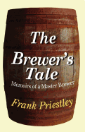 The Brewer's Tale: Memoirs of a Master Brewer
