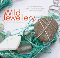 Wild Jewellery: Materials * Techniques * Inspiration
