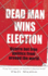 Dead Man Wins Election: Bizarre But True Politics from Around the World