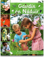 Gairdin an Naduir: Os Cionn 30 Plean Le Saol Alainn an Naduir a Spreagadh I Do Ghairdin. Over 30 Fun and Simple Step-by-step Wildlife-friendly Activities