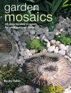 Garden Mosaics: 25 Step-By-Step Projects for Your Outdoor Room