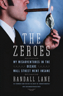 The Zeroes: My Misadventures in the Decade Wall Street Went Insane