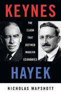Keynes Hayek: The Clash That Defined Modern Economics