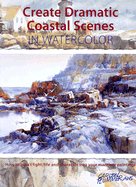 Create Dramatic Coastal Scenes in Watercolor: How to Inject Light, Life and Character Into Your Maritime Paintings