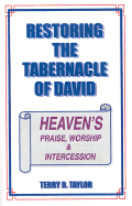 Restoring the Tabernacle of David: Heaven's Praise, Worship & Intercession