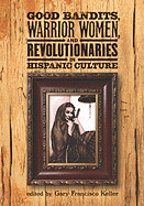 Good Bandits, Warrior Women, and Revolutionaries in Hispanic Culture