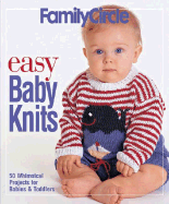 Family Circle Easy Baby Knits: 50 Whimsical Projects for Babies & Toddlers