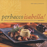 Perbacco Isabella!: Italian Country Cooking from Your Good Friends at Paesano's