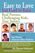 Easy to Love But Hard to Raise: Real Parents, Challenging Kids, True Stories