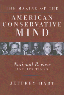 The Making of the American Conservative Mind: National Review and Its Times