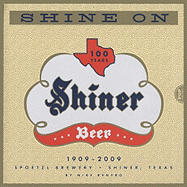 Shine on: 100 Years of History, Legends, Half-Truths and Tall Tales about Texas' Most Beloved Little Brewery