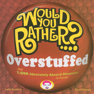 Would You Rather...? Overstuffed: Over 1,500 Absolutely Absurd Dilemmas to Ponder