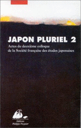 Japon Pluriel 2: Actes Du Deuxieme Colloque de La Societe Francaise Des Etudes Japonaises, Campus Michel-Ange Du Cnrs, Paris, 19-21 Decembre 1996
