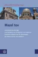 Mazel Tov: Interdisziplinare Beitrage Zum Verhaltnis Von Christentum Und Judentum. Festschrift Anlasslich Des 50. Geburtstages Des Instituts Kirche Und Judentum