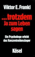 Trotzdem Ja zum Leben sagen : e. Psychologe erlebt d. Konzentrationslager