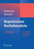 Repetitorium Notfallmedizin: Zur Vorbereitung auf die Pr?fung Notfallmedizin J?rg Brokmann, Rolf Rossaint