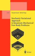 Stochastic Variational Approach to Quantum-Mechanical Few- Body Problems