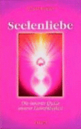 Seelenliebe. Die Innerste Quelle Unserer Liebesf�higkeit