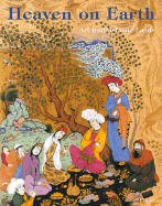 Heaven on Earth: Art from Islamic Lands: Works from the State Hermitage Museum and the Khalili Collection