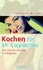 Kochen F�r Mr. Cappuccino. Eine K�chen-Comedy Mit Rezepten