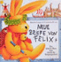 Neue Briefe von Felix. Ein kleiner Hase reist durch die Vergangenheit
