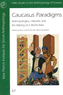 Caucasus Paradigms: Anthropologies, Histories and the Making of a World Area