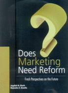 Does Marketing Need Reform: Fresh Perspectives on the Future