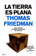 La Tierra Es Plana: Breve Historia del Mundo Globalizado del Siglo XXI