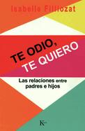 Te Odio, Te Quiero: Las Relaciones Entre Padres E Hijos