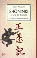 Shoninki: El Arte del Disimulo: El Autentico Manual de Los Ninja