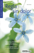 Regla Sin Dolor: Prevencion y Tratamiento Con Metodos Seguros, Naturales y No Agresivos: Incluye Capitulo Sobre el Sindrome Pre Menstrual