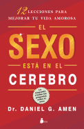 El Sexo Esta en el Cerebro: 12 Lecciones Para Mejorar Tu Vida Amorosa