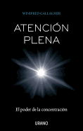 Atencion Plena: El Poder de la Concentracion
