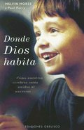 Donde Dios Habita: Como Nuestros Cerebros Estan Unidos al Universo