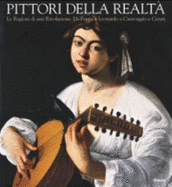 Pittori Della Realta: Le Ragioni Di Una Rivoluzione  Da Foppa E Leonardo a Caravaggio E Ceruti