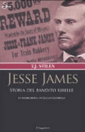 Jesse James. Storia Del Bandito Ribelle