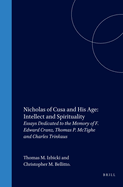 Nicholas of Cusa and His Age: Intellect and Spirituality: Essays Dedicated to the Memory of F. Edward Cranz, Thomas P. McTighe and Charles Trinkaus