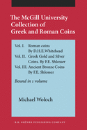 The McGill University Collection of Greek and Roman Coins: Vol. I. Roman Coins. by D.H.E.Whitehead. Vol. II. Greek Gold and Silver Coins. by F.E. Shlosser. Vol. III. Ancient Bronze Coins. by F.E. Shlosser.. Bound in 1 Volume