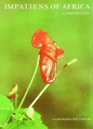 Impatiens of Africa: Morphology, Pollination and Pollinators, Ecology, Phytogeography, Hybridisation, Keys and a Systematic Treatment of All African Species with a Note on Collecting and Cultivation