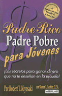 Padre Rico, Padre Pobre Para Jovenes: Los Secretos Para Ganar Dinero Que No Te Ensenan En La Escuela!